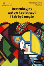 Okładka - Destrukcyjny wpływ kobiet czyli I tak być mogło - Konstanty Ildefons Gałczyński