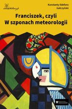 Okładka - Franciszek, czyli W szponach meteorologii - Konstanty Ildefons Gałczyński