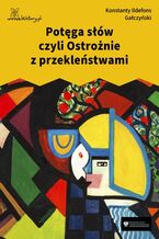 Okładka - Potęga słów czyli Ostrożnie z przekleństwami - Konstanty Ildefons Gałczyński