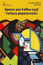Okładka - Spacer psa Fafika czyli Tortury popularności - Konstanty Ildefons Gałczyński