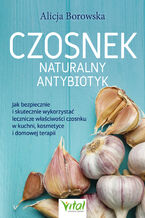 Okładka - Czosnek - naturalny antybiotyk - Alicja Borowska
