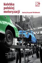 Okładka - Kolebka polskiej motoryzacji - Andrzej Krzysztof Wróblewski