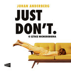Okładka - Just Don't. O sztuce nicnierobienia - Johan Anderberg