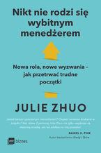Okładka - Nikt nie rodzi się wybitnym menedżerem. Nowa rola, nowe wyzwania  jak przetrwać trudne początki - Julie Zhuo