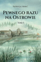 Okładka - Pewnego razu na Ostrowie. Tom I - Patrycja Hereć