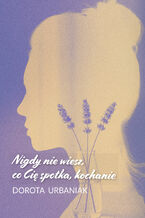Okładka - Nigdy nie wiesz, co Cię spotka, kochanie - Dorota Urbaniak
