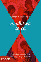 Okładka - Modlitwa serca. Tradycja kontemplacyjna chrześcijańskiego Wschodu - George A. Maloney SJ