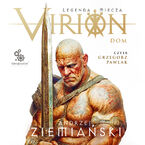 Okładka - Virion. Legenda miecza. Tom 3. Dom - Andrzej Ziemiański