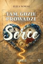 Okładka - Tam, gdzie prowadzi serce. Tom 2 - Eliza Nowak