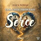 Tam, gdzie prowadzi serce. Tom 2