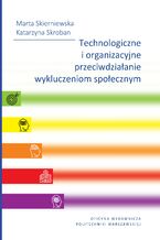 Okładka - Technologiczne i organizacyjne przeciwdziałanie wykluczeniom społecznym - Marta Skierniewska, Katarzyna Skroban