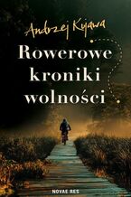 Okładka - Rowerowe kroniki wolności - Andrzej Kujawa