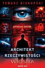 Okładka - Architekt Rzeczywistości. Wiosna - Tomasz Biskupski