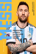Okładka - Messi. Prawdziwa historia najlepszego piłkarza świata - Sebastián Fest, Alexandre Juillard