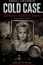 Okładka - Cold case. Zabójstwo JonBenet Ramsey - Andrzej Lebiedowicz
