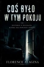 Okładka - Coś było w tym pokoju - Florence Alagina