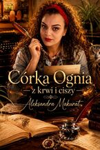 Okładka - Córka Ognia - z krwi i ciszy - Aleksandra Makurat