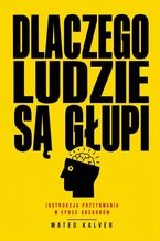 Okładka - Dlaczego ludzie są głupi - Mateo Kalver