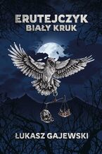 Okładka - Erutejczyk: Biały Kruk - Łukasz Gajewski