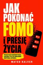 Okładka - Jak pokonać FOMO i presję życia - Mateo Kalver