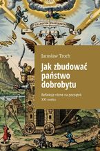 Okładka - Jak zbudować państwo dobrobytu - Jarosław Troch