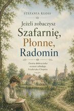 Okładka - Jeżeli zobaczysz Szafarnię, Płonne, Radomin - Stefania Kłoss