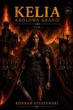 Okładka - Kelia. Królowa granic. Tom 1. Uniwersum Koloman - Konrad Staszewski