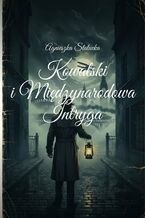 Okładka - Kowalski i Międzynarodowa Intryga - Agnieszka Statucka