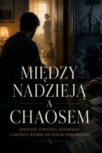 Okładka - Między nadzieją a chaosem - Mariusz Gliszczyński