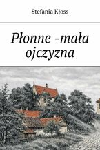 Okładka - Płonne -mała ojczyzna - Stefania Kłoss