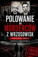 Okładka - Polowanie na Morderców z Wrzosowisk - Andrzej Lebiedowicz
