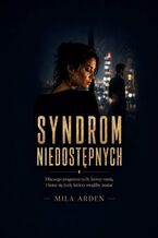 Okładka - Syndrom niedostępnych - Arden Mila