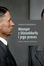 Okładka - Wampir z Düsseldorfu i jego proces - Andrzej Lebiedowicz