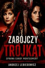 Okładka - Zabójczy trójkąt. Sprawa Candy Montgomery - Andrzej Lebiedowicz