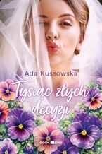 Okładka - Tysiąc złych decyzji - Ada Kussowska