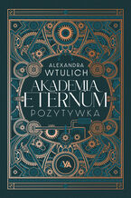 Okładka - Akademia Eternum. Pozytywka - Alexandra Wtulich