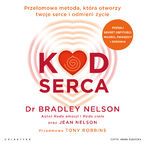 Okładka - Kod serca. Przełomowa metoda, która otworzy twoje serce i odmieni życie - Bradley Nelson, Jean Nelson