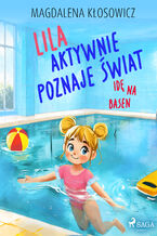 Okładka - Lila aktywnie poznaje świat  Idę na basen - Magdalena Kłosowicz