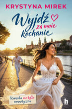 Okładka - Wyjdź za mnie, kochanie - Krystyna Mirek