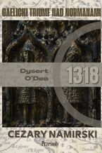 Okładka - Dysert O'Dea 1318: Gaelicki trumf nad Normanami - Cezary Namirski