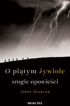 Okładka - O piątym żywiole srogie opowieści - Józef Diablak