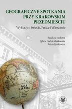 Okładka - Geograficzne spotkania przy Krakowskim Przedmieściu - Sylwia Dudek-Mańkowska, Adam Tyszkiewicz