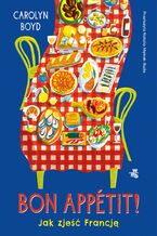 Okładka - Bon appetit! Jak zjeść Francję - Carolyn Boyd