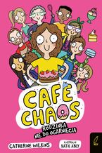 Okładka - Café Chaos. Rodzinka nie do ogarnięcia - Catherine Wilkins