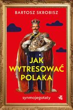 Okładka - Jak wytresować Polaka? - Bartosz Skrobisz
