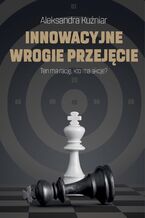 Okładka - Innowacyjne wrogie przejęcie - Aleksandra Kuźniar