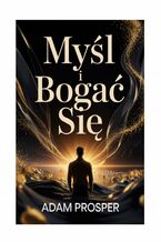 Okładka - Myśl i bogać się - Adam Prosper