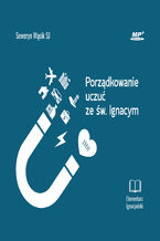Okładka - Porządkowanie uczuć ze św. Ignacym - Seweryn Wąsik SJ