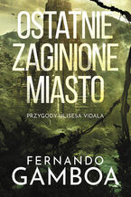 Okładka - Ostatnie zaginione miasto - Fernando Gamboa