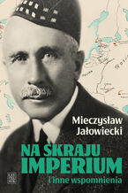 Okładka - Na skraju Imperium i inne wspomnienia - Mieczysław Jałowiecki